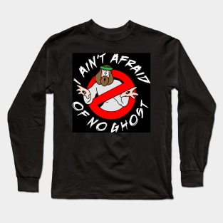 I ain't afraid of no ghost! Long Sleeve T-Shirt